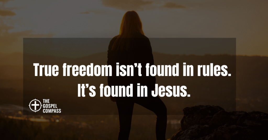True freedom isn’t found in rules. It’s found in Jesus.